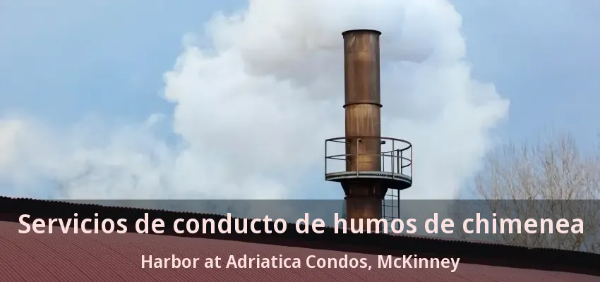 Servicios de conducto de humos de chimenea Harbor at Adriatica Condos, McKinney - TX Servicios de conducto de humos de chimenea Harbor at Adriatica Condos, McKinney - TX