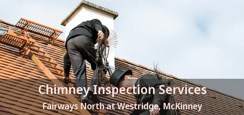 Chimney Inspection Services Fairways North at Westridge, McKinney - TX
