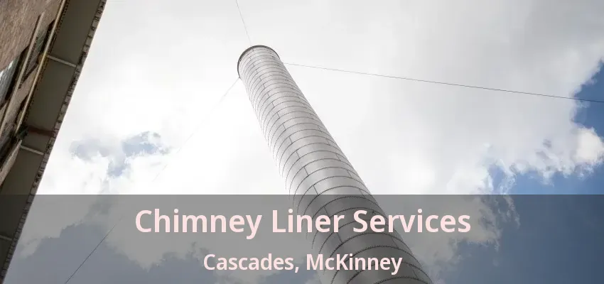 Chimney Liner Services Cascades, McKinney - TX