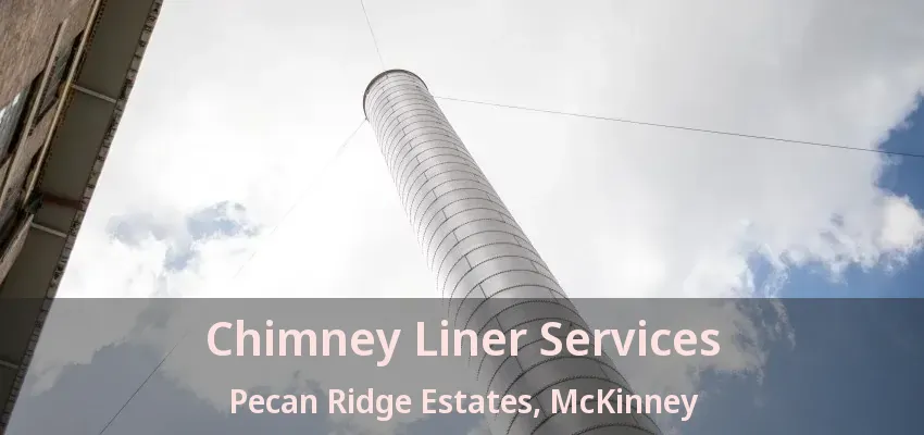Chimney Liner Services Pecan Ridge Estates, McKinney - TX