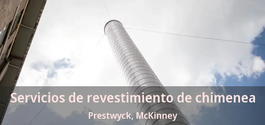 Servicios de revestimiento de chimenea Prestwyck, McKinney - TX