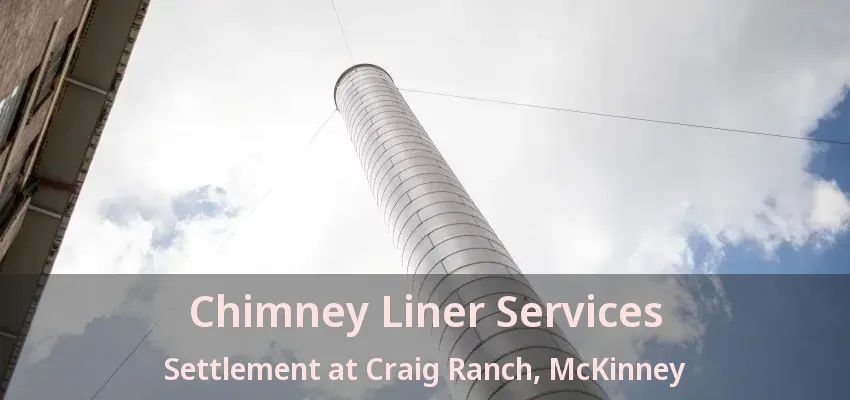 Chimney Liner Services Settlement at Craig Ranch, McKinney - TX