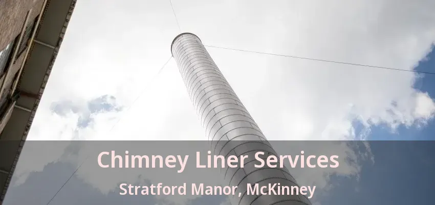 Chimney Liner Services Stratford Manor, McKinney - TX