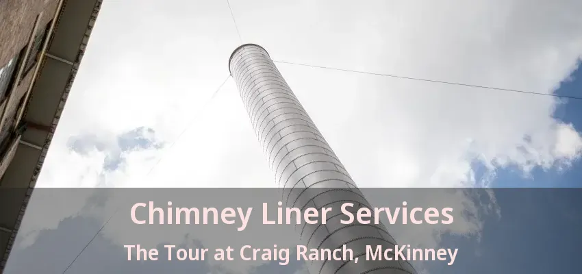 Chimney Liner Services The Tour at Craig Ranch, McKinney - TX