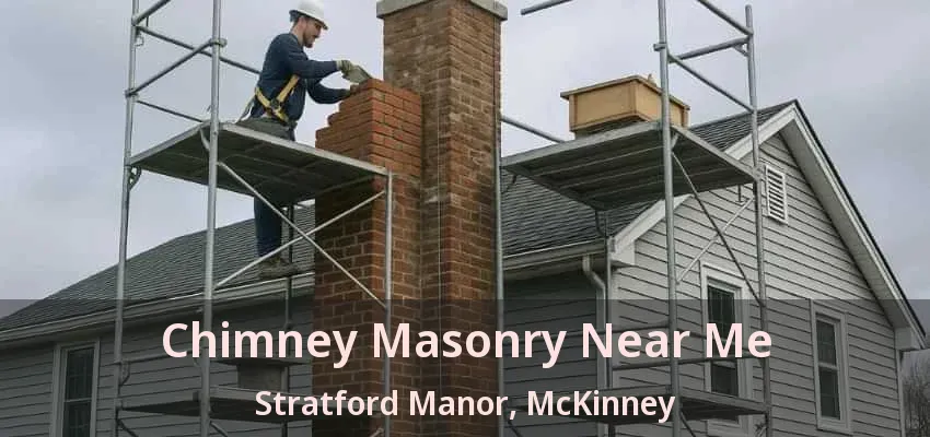 Chimney Masonry Near Me Stratford Manor, McKinney - TX