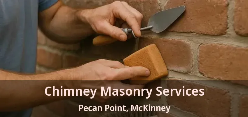 Chimney Masonry Services Pecan Point, McKinney - TX