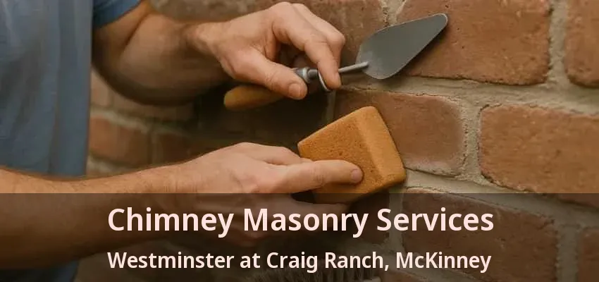 Chimney Masonry Services Westminster at Craig Ranch, McKinney - TX