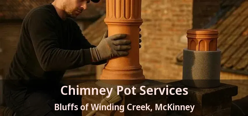Chimney Pot Services Bluffs of Winding Creek, McKinney - TX