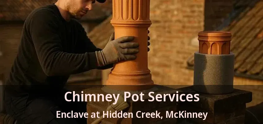 Chimney Pot Services Enclave at Hidden Creek, McKinney - TX