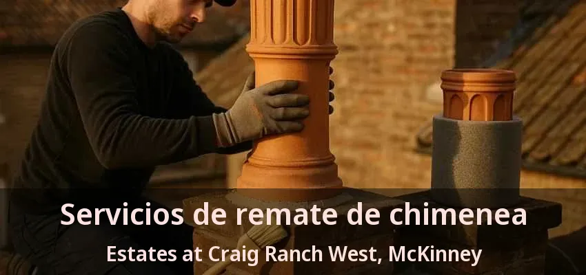 Servicios de remate de chimenea Estates at Craig Ranch West, McKinney - TX Servicios de remate de chimenea Estates at Craig Ranch West, McKinney - TX