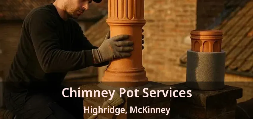 Chimney Pot Services Highridge, McKinney - TX