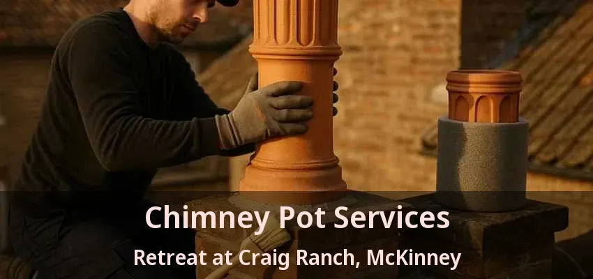 Chimney Pot Services Retreat at Craig Ranch, McKinney - TX