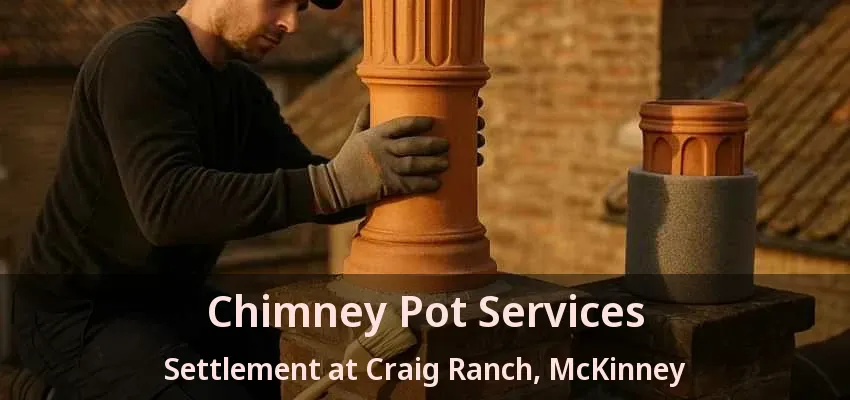 Chimney Pot Services Settlement at Craig Ranch, McKinney - TX