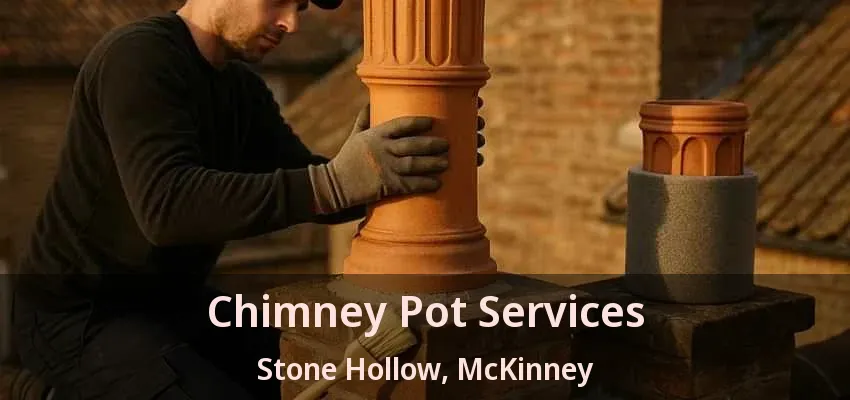 Chimney Pot Services Stone Hollow, McKinney - TX