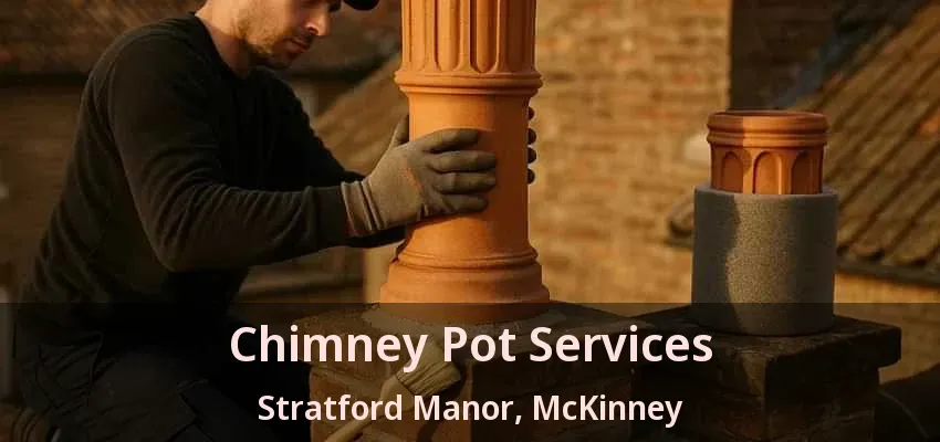 Chimney Pot Services Stratford Manor, McKinney - TX