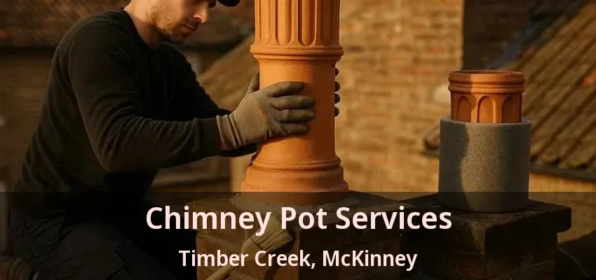 Chimney Pot Services Timber Creek, McKinney - TX