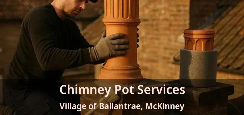 Chimney Pot Services Village of Ballantrae, McKinney - TX