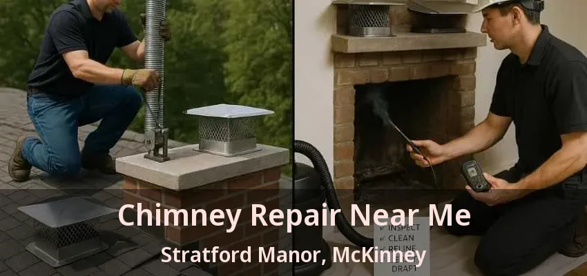 Chimney Repair Near Me Stratford Manor, McKinney - TX