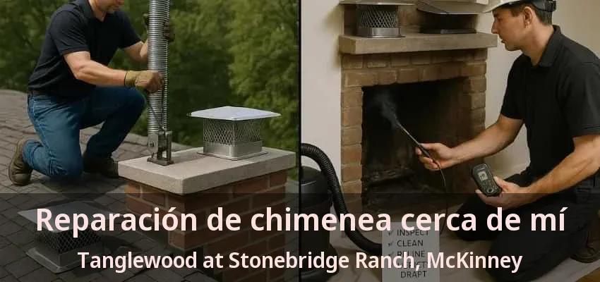 Reparación de chimenea cerca de mí Tanglewood at Stonebridge Ranch, McKinney - TX Reparación de chimenea cerca de mí Tanglewood at Stonebridge Ranch, McKinney - TX