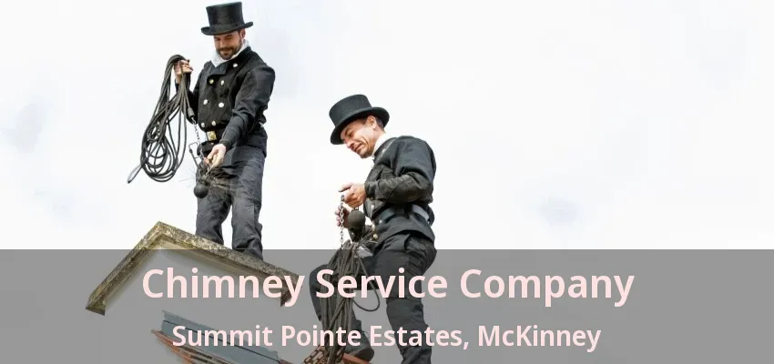 Chimney Service Company Summit Pointe Estates, McKinney - TX