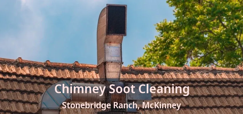 Chimney Soot Cleaning Stonebridge Ranch, McKinney - TX