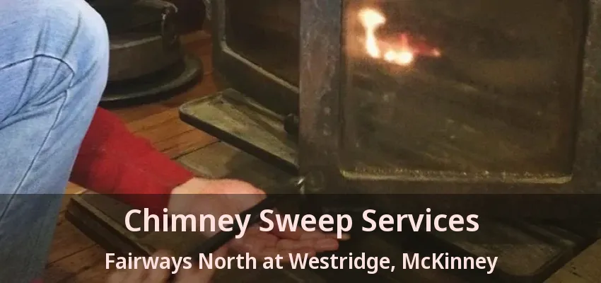 Chimney Sweep Services Fairways North at Westridge, McKinney - TX