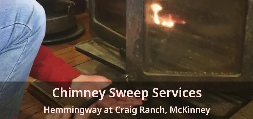 Chimney Sweep Services Hemmingway at Craig Ranch, McKinney - TX
