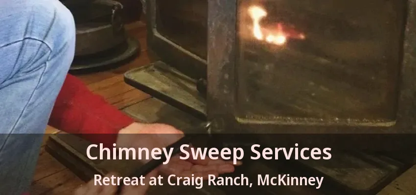 Chimney Sweep Services Retreat at Craig Ranch, McKinney - TX