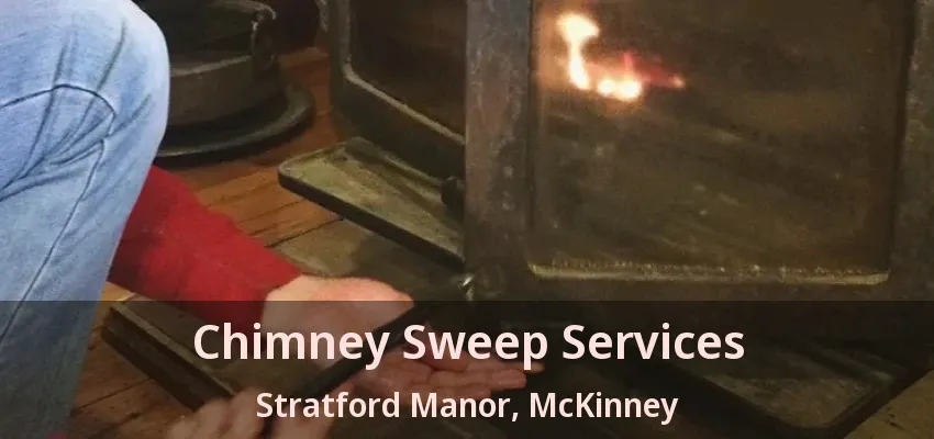Chimney Sweep Services Stratford Manor, McKinney - TX