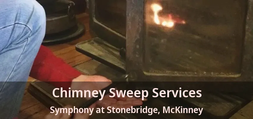 Chimney Sweep Services Symphony at Stonebridge, McKinney - TX