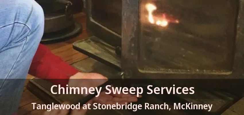 Chimney Sweep Services Tanglewood at Stonebridge Ranch, McKinney - TX
