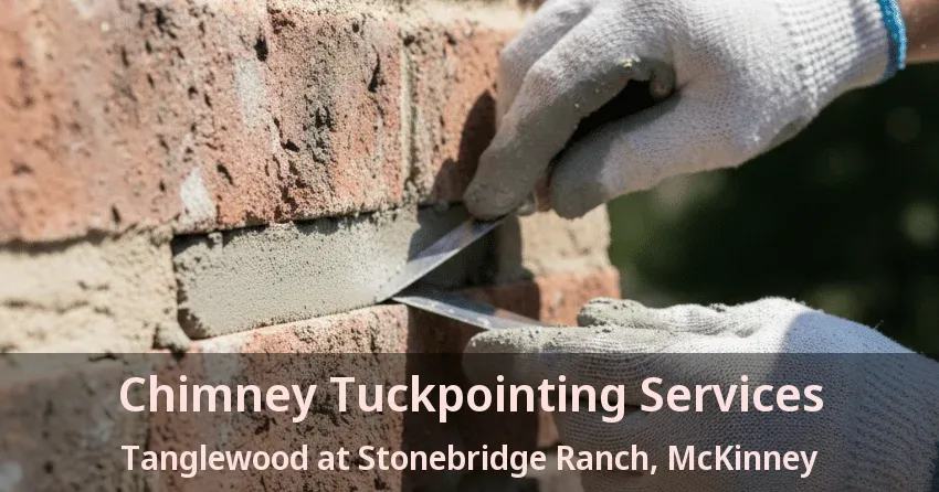 Chimney Tuckpointing Services Tanglewood at Stonebridge Ranch, McKinney - TX