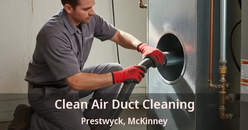 Clean Air Duct Cleaning Prestwyck, McKinney - TX Clean Air Duct Cleaning Prestwyck, McKinney - TX