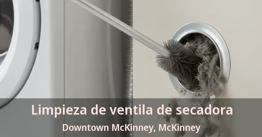Limpieza de ventila de secadora Downtown McKinney, McKinney - TX Limpieza de ventila de secadora Downtown McKinney, McKinney - TX