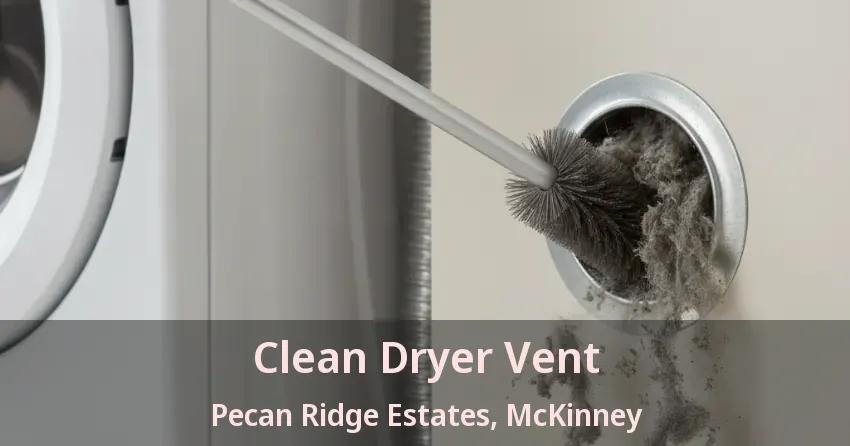 Clean Dryer Vent Pecan Ridge Estates, McKinney - TX Clean Dryer Vent Pecan Ridge Estates, McKinney - TX