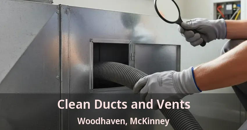 Clean Ducts and Vents Woodhaven, McKinney - TX