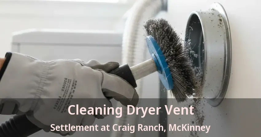 Cleaning Dryer Vent Settlement at Craig Ranch, McKinney - TX