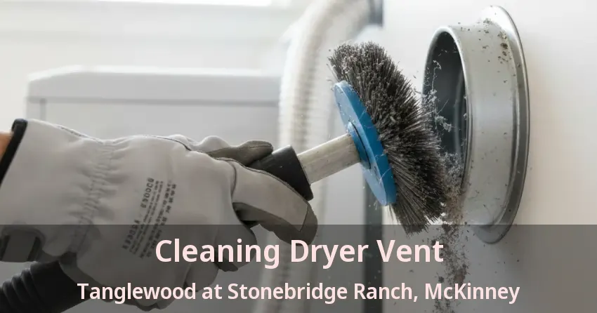 Cleaning Dryer Vent Tanglewood at Stonebridge Ranch, McKinney - TX