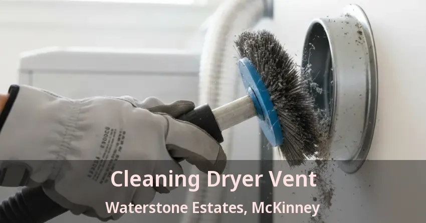 Cleaning Dryer Vent Waterstone Estates, McKinney - TX Cleaning Dryer Vent Waterstone Estates, McKinney - TX