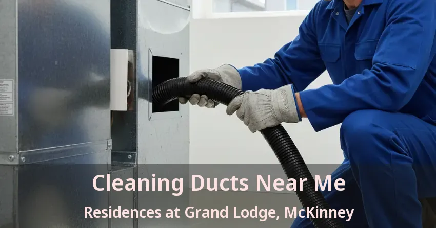 Cleaning Ducts Near Me Residences at Grand Lodge, McKinney - TX