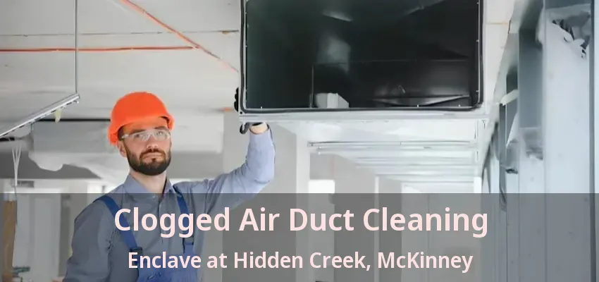 Clogged Air Duct Cleaning Enclave at Hidden Creek, McKinney - TX