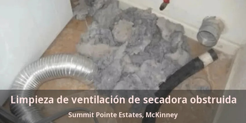 Limpieza de ventilación de secadora obstruida Summit Pointe Estates, McKinney - TX