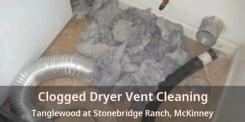 Clogged Dryer Vent Cleaning Tanglewood at Stonebridge Ranch, McKinney - TX