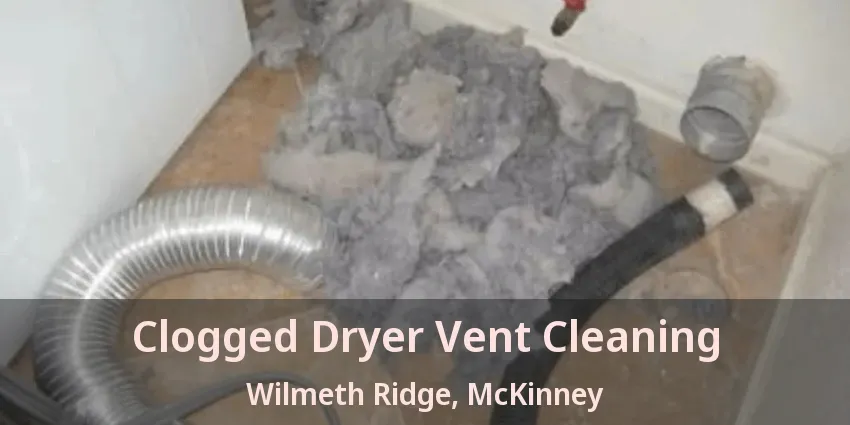 Clogged Dryer Vent Cleaning Wilmeth Ridge, McKinney - TX