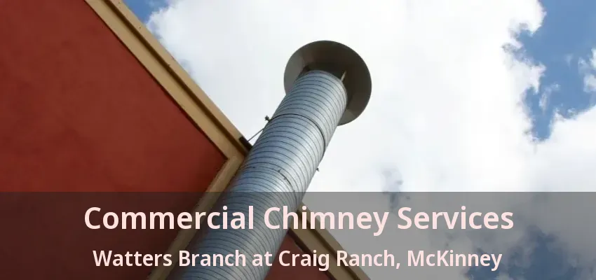 Commercial Chimney Services Watters Branch at Craig Ranch, McKinney - TX
