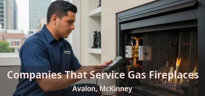 Companies That Service Gas Fireplaces Avalon, McKinney - TX