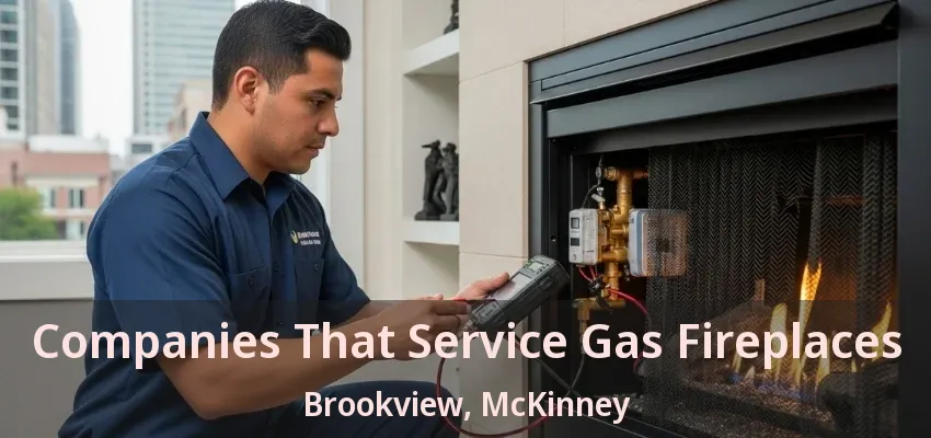 Companies That Service Gas Fireplaces Brookview, McKinney - TX