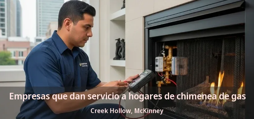 Empresas que dan servicio a hogares de chimenea de gas Creek Hollow, McKinney - TX