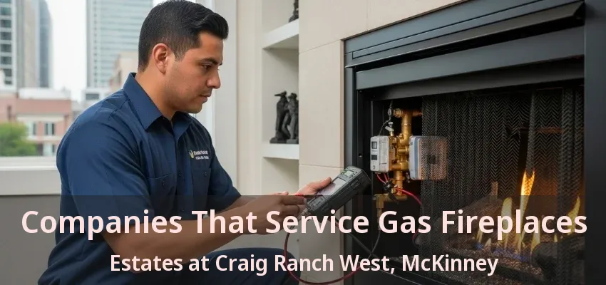 Companies That Service Gas Fireplaces Estates at Craig Ranch West, McKinney - TX