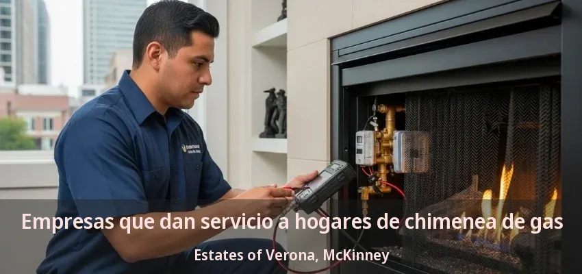 Empresas que dan servicio a hogares de chimenea de gas Estates of Verona, McKinney - TX